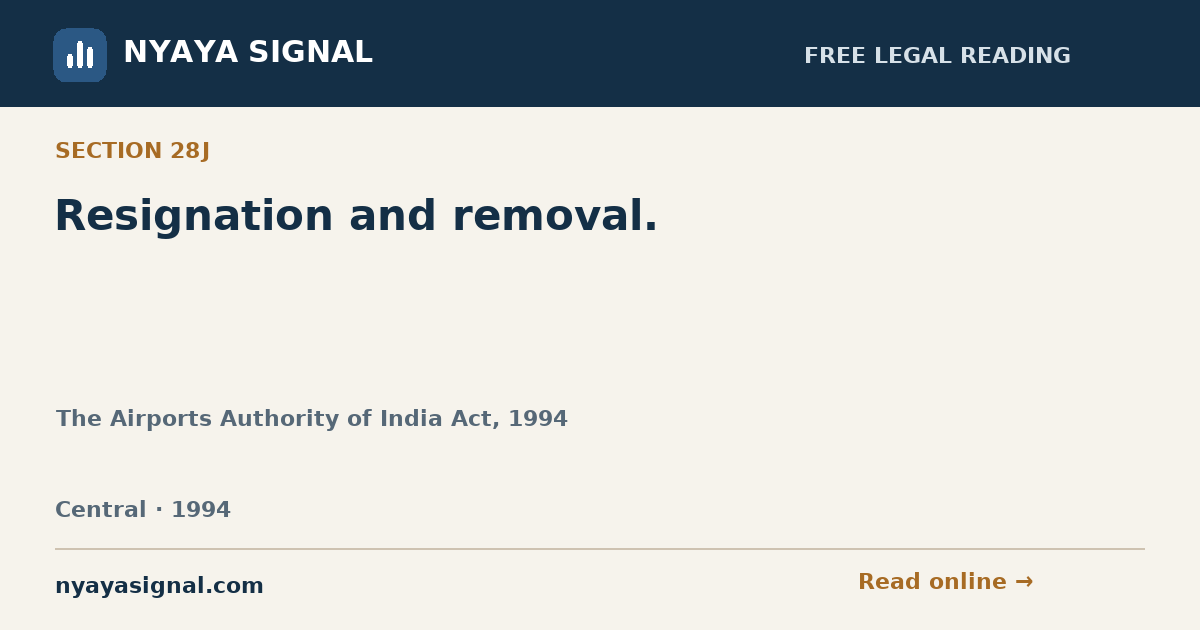 Section 28J — Resignation and removal. | The Airports Authority of India Act, 1994 | NYAYA SIGNAL