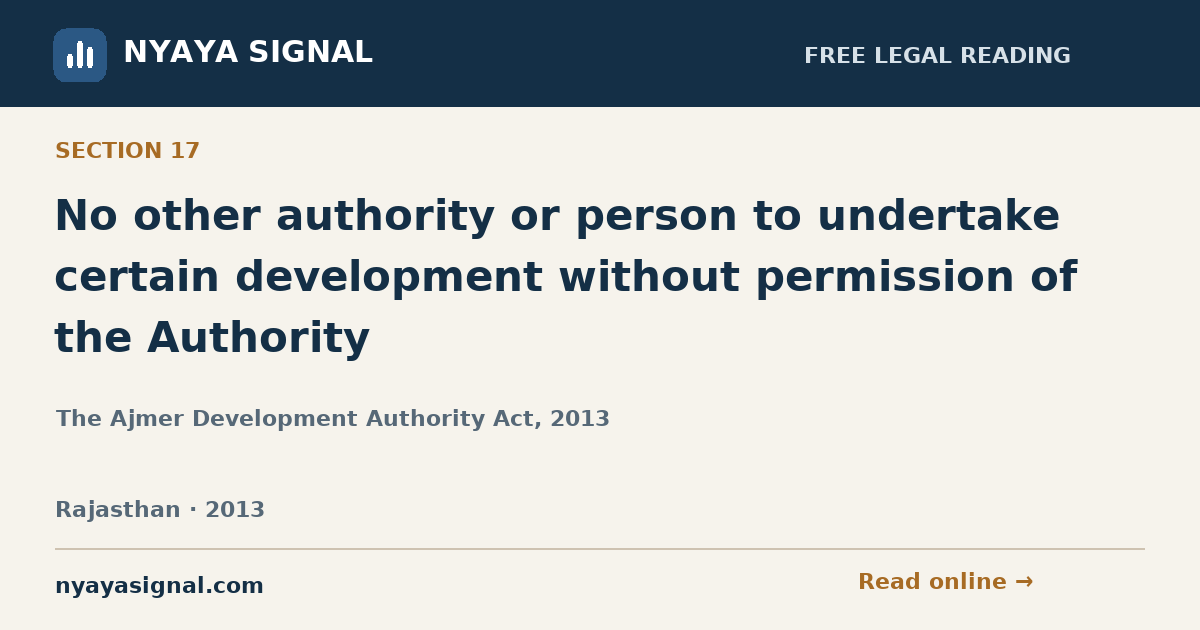 Section 17 — No other authority or person to undertake certain development without permission of the Authority | The Ajmer Development Authority Act, 2013 | NYAYA SIGNAL