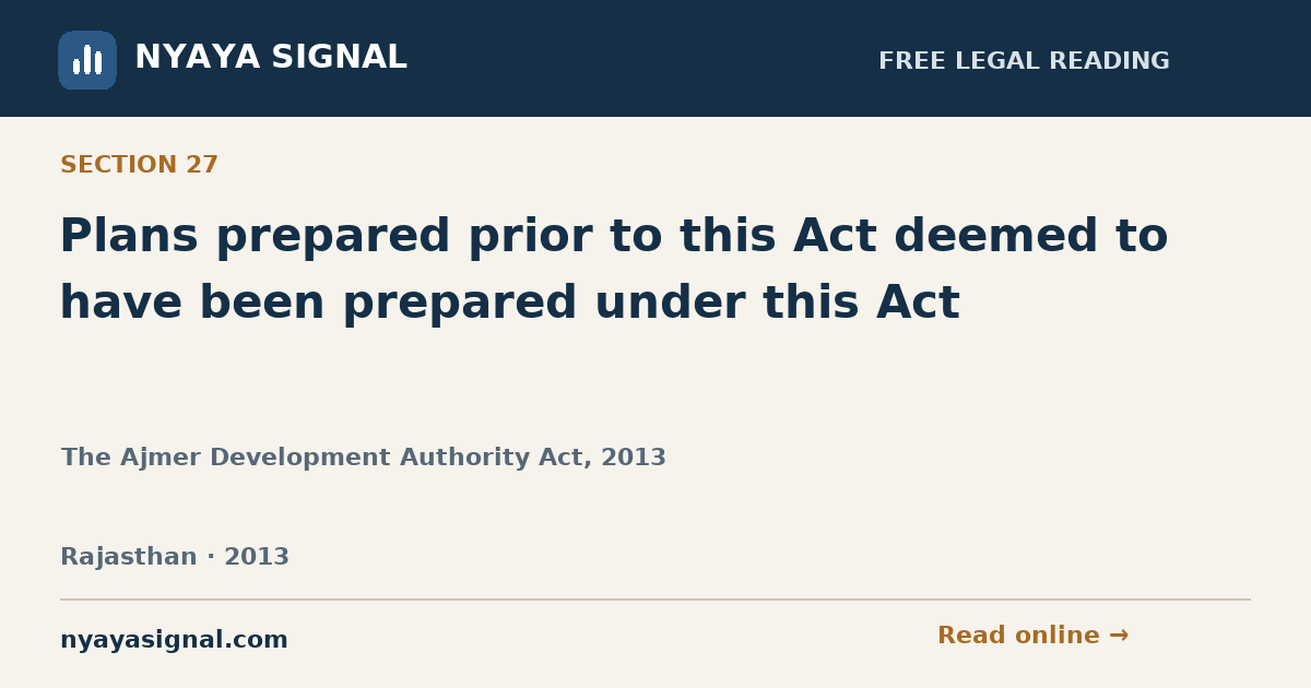Section 27 — Plans prepared prior to this Act deemed to have been prepared under this Act | The Ajmer Development Authority Act, 2013 | NYAYA SIGNAL