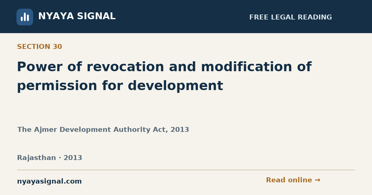 Section 30 — Power of revocation and modification of permission for development | The Ajmer Development Authority Act, 2013 | NYAYA SIGNAL