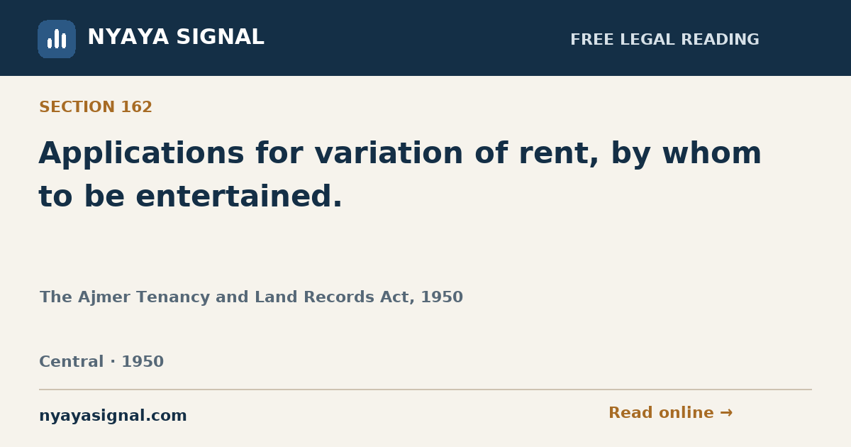 Section 162 — Applications for variation of rent, by whom to be entertained. | The Ajmer Tenancy and Land Records Act, 1950 | NYAYA SIGNAL