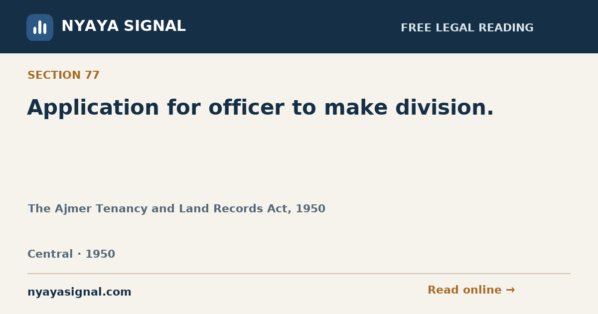 Section 77 — Application for officer to make division. | The Ajmer Tenancy and Land Records Act, 1950 | NYAYA SIGNAL
