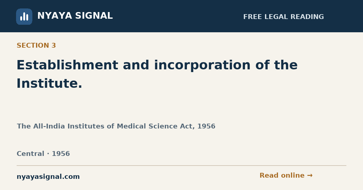 Section 3 — Establishment and incorporation of the Institute. | The All-India Institutes of Medical Science Act, 1956 | NYAYA SIGNAL