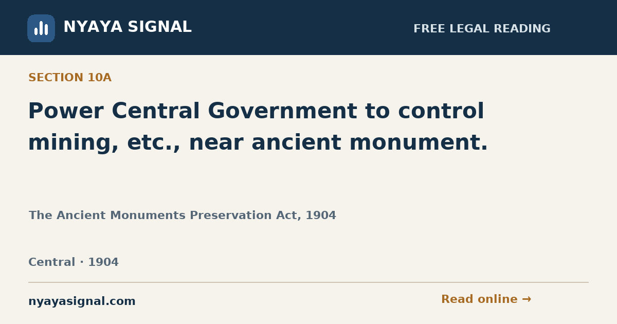 Section 10A — Power Central Government to control mining, etc., near ancient monument. | The Ancient Monuments Preservation Act, 1904 | NYAYA SIGNAL