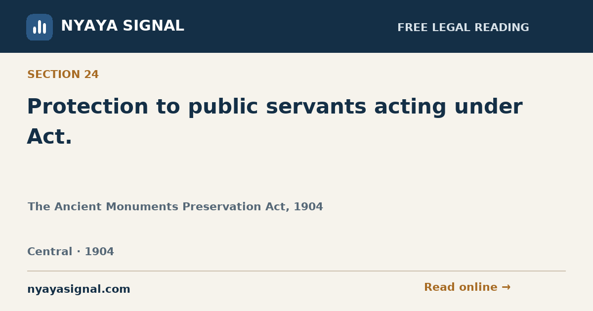 Section 24 — Protection to public servants acting under Act. | The Ancient Monuments Preservation Act, 1904 | NYAYA SIGNAL