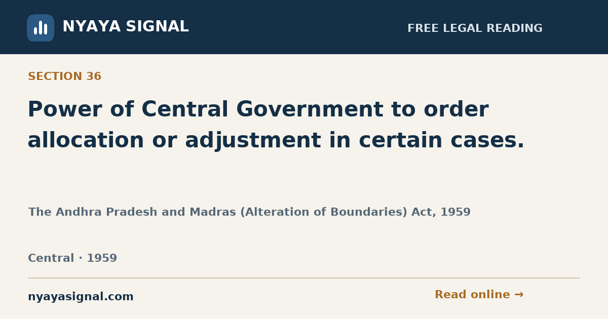 Section 36 — Power of Central Government to order allocation or adjustment in certain cases. | The Andhra Pradesh and Madras (Alteration of Boundaries) Act, 1959 | NYAYA SIGNAL