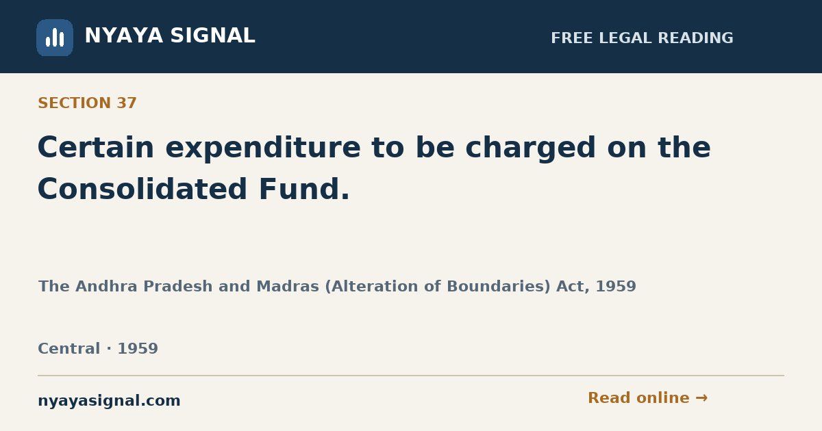 Section 37 — Certain expenditure to be charged on the Consolidated Fund. | The Andhra Pradesh and Madras (Alteration of Boundaries) Act, 1959 | NYAYA SIGNAL