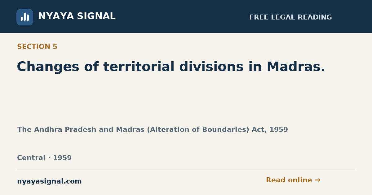 Section 5 — Changes of territorial divisions in Madras. | The Andhra Pradesh and Madras (Alteration of Boundaries) Act, 1959 | NYAYA SIGNAL