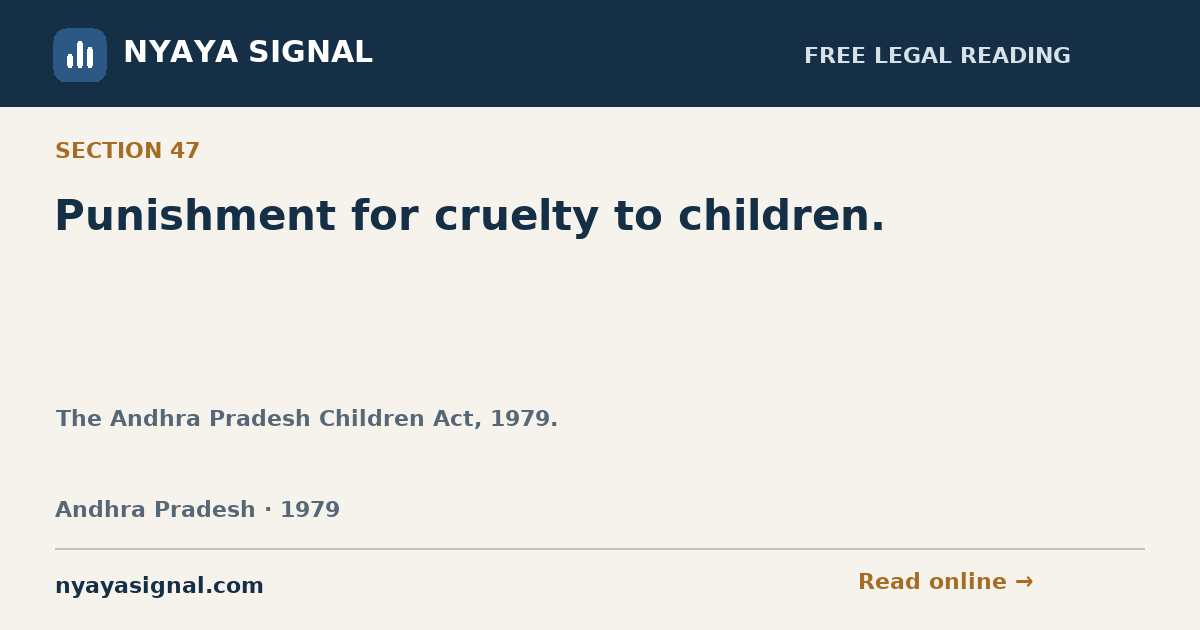 Section 47 — Punishment for cruelty to children. | The Andhra Pradesh Children Act, 1979. | NYAYA SIGNAL