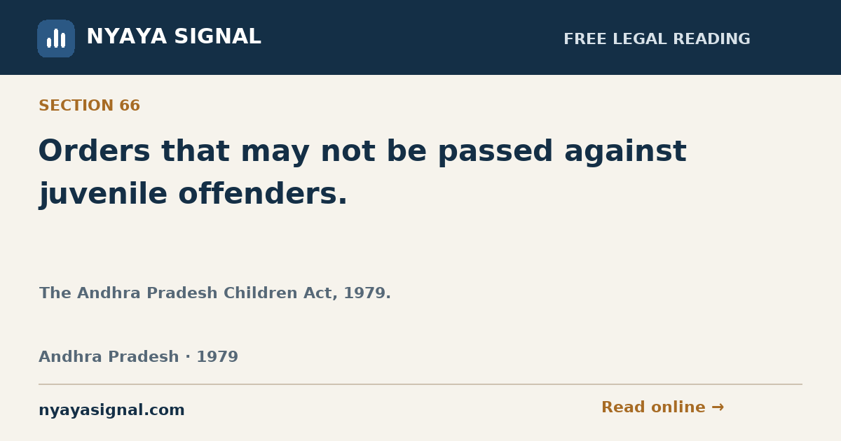Section 66 — Orders that may not be passed against juvenile offenders. | The Andhra Pradesh Children Act, 1979. | NYAYA SIGNAL