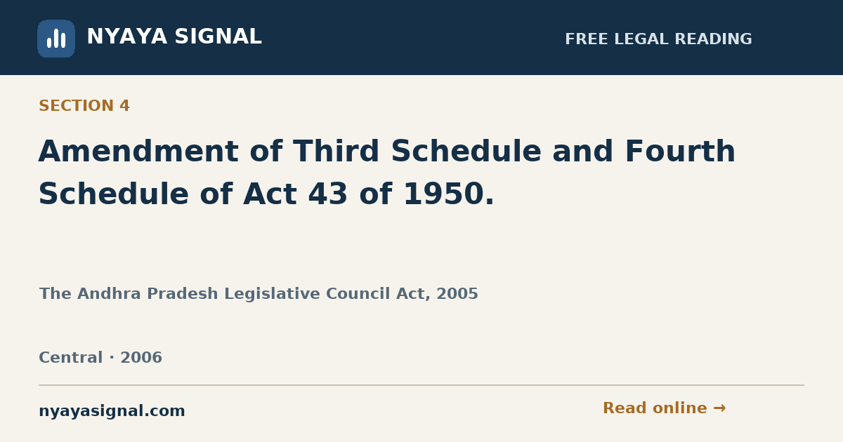 Section 4 — Amendment of Third Schedule and Fourth Schedule of Act 43 of 1950. | The Andhra Pradesh Legislative Council Act, 2005 | NYAYA SIGNAL