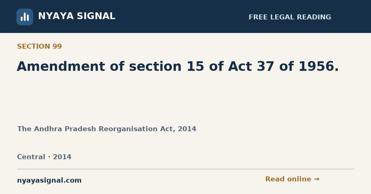 Section 99 — Amendment of section 15 of Act 37 of 1956. | The Andhra Pradesh Reorganisation Act, 2014 | NYAYA SIGNAL