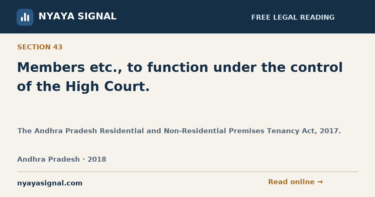 Section 43 — Members etc., to function under the control of the High Court. | The Andhra Pradesh Residential and Non-Residential Premises Tenancy Act, 2017. | NYAYA SIGNAL