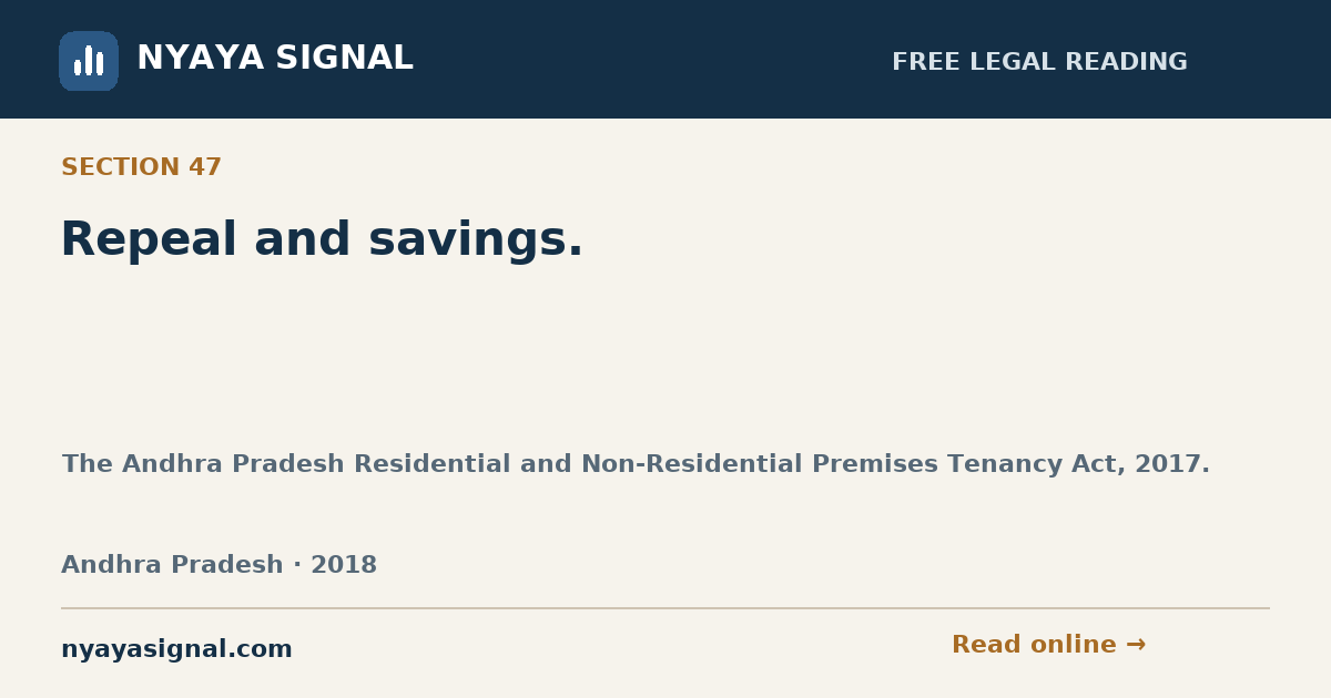 Section 47 — Repeal and savings. | The Andhra Pradesh Residential and Non-Residential Premises Tenancy Act, 2017. | NYAYA SIGNAL