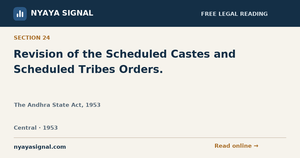 Section 24 — Revision of the Scheduled Castes and Scheduled Tribes Orders. | The Andhra State Act, 1953 | NYAYA SIGNAL