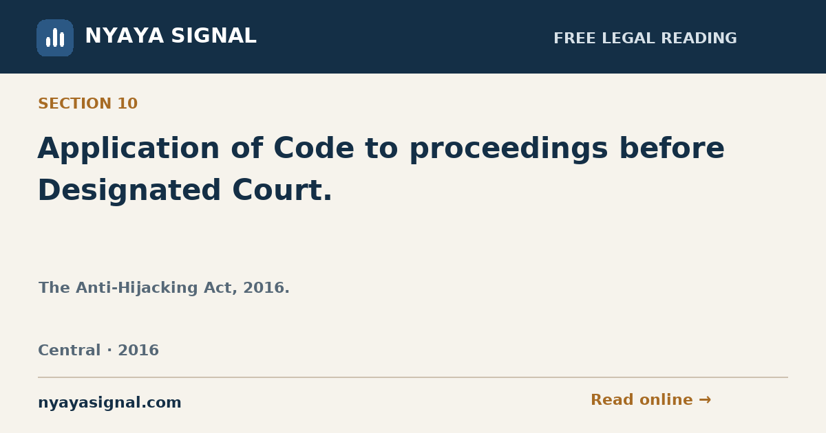 Section 10 — Application of Code to proceedings before Designated Court. | The Anti-Hijacking Act, 2016. | NYAYA SIGNAL