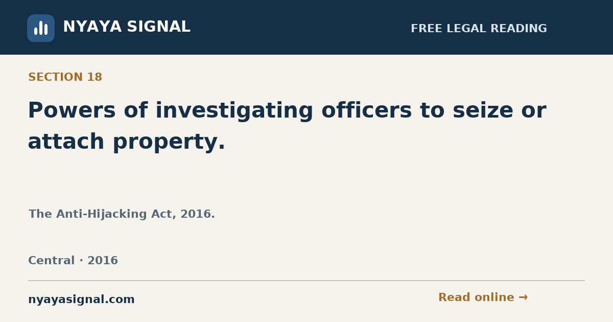 Section 18 — Powers of investigating officers to seize or attach property. | The Anti-Hijacking Act, 2016. | NYAYA SIGNAL