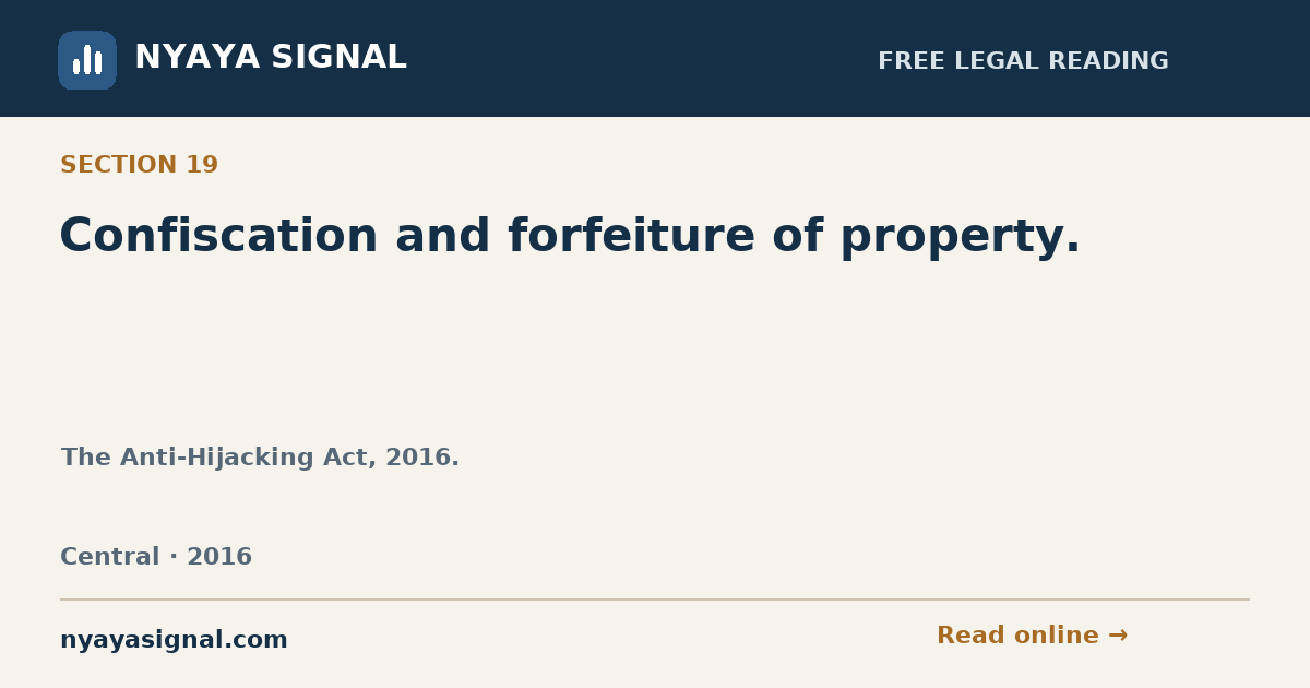 Section 19 — Confiscation and forfeiture of property. | The Anti-Hijacking Act, 2016. | NYAYA SIGNAL