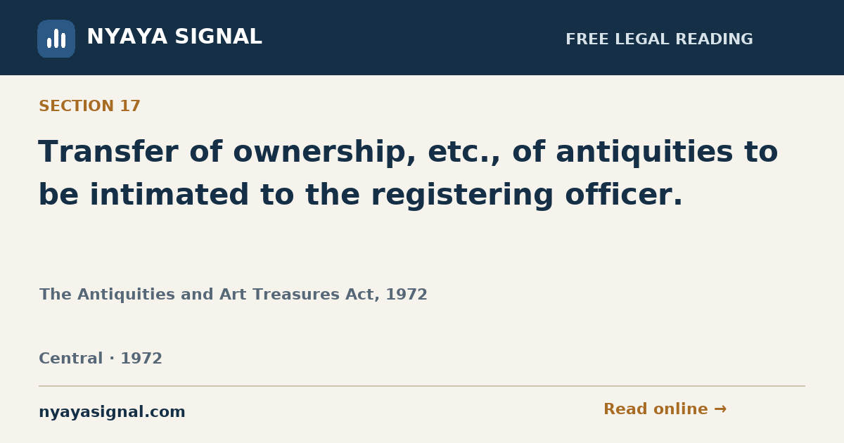 Section 17 — Transfer of ownership, etc., of antiquities to be intimated to the registering officer. | The Antiquities and Art Treasures Act, 1972 | NYAYA SIGNAL