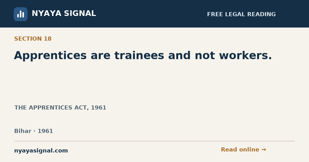 Section 18 — Apprentices are trainees and not workers. | THE APPRENTICES ACT, 1961 | NYAYA SIGNAL