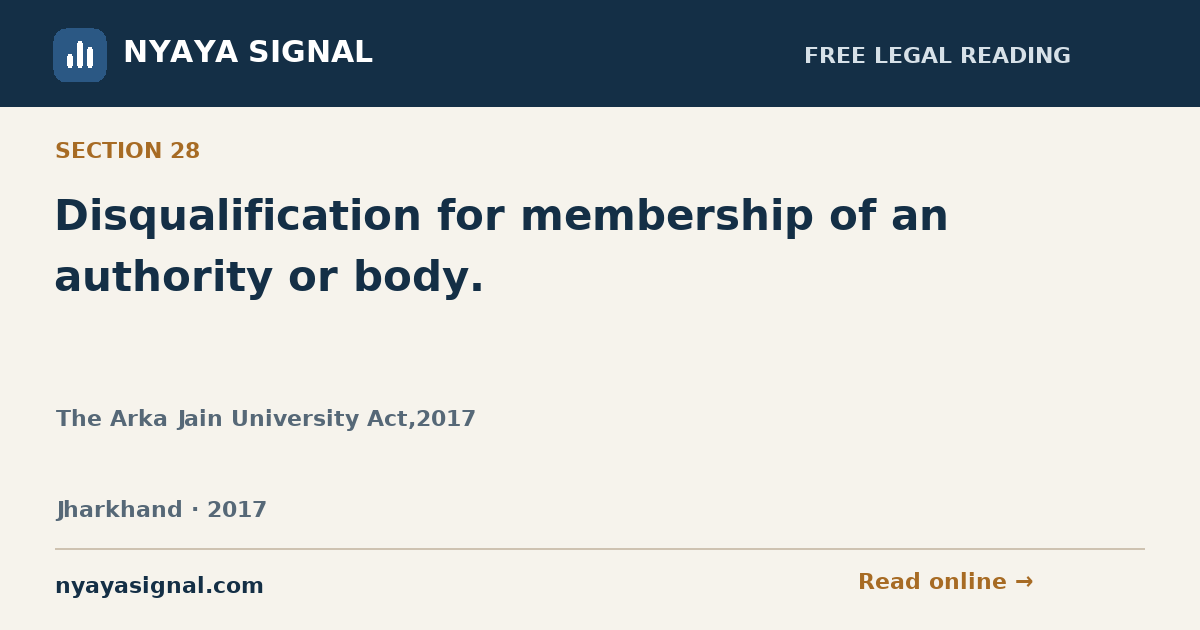 Section 28 — Disqualification for membership of an authority or body. | The Arka Jain University Act,2017 | NYAYA SIGNAL