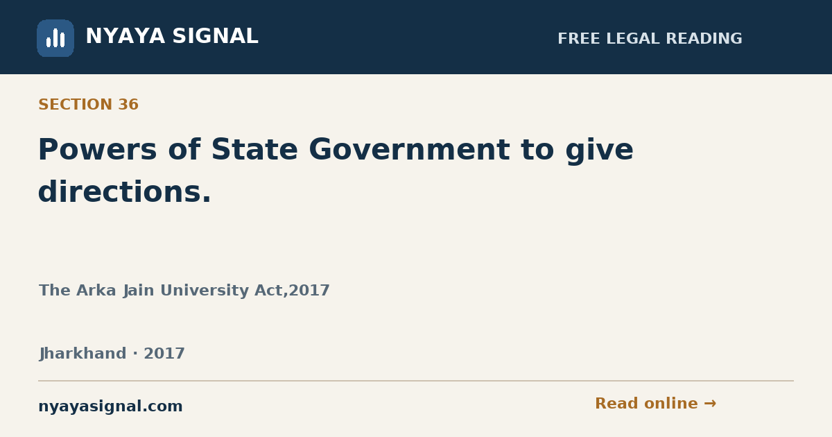 Section 36 — Powers of State Government to give directions. | The Arka Jain University Act,2017 | NYAYA SIGNAL