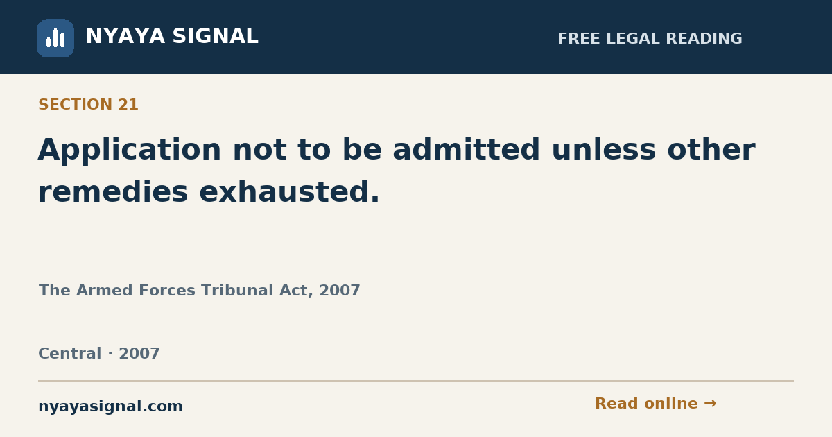 Section 21 — Application not to be admitted unless other remedies exhausted. | The Armed Forces Tribunal Act, 2007 | NYAYA SIGNAL