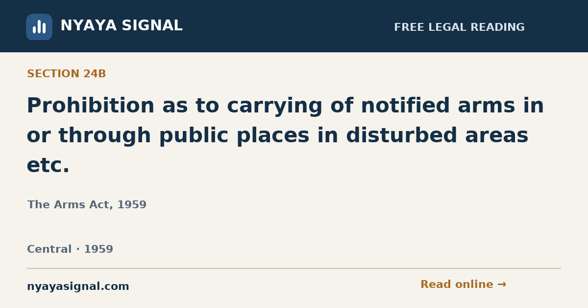 Section 24B — Prohibition as to carrying of notified arms in or through public places in disturbed areas etc. | The Arms Act, 1959 | NYAYA SIGNAL