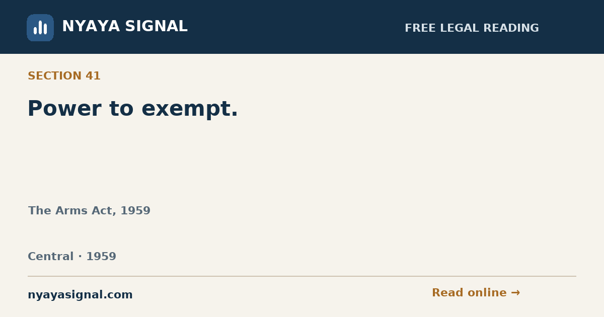 Section 41 — Power to exempt. | The Arms Act, 1959 | NYAYA SIGNAL