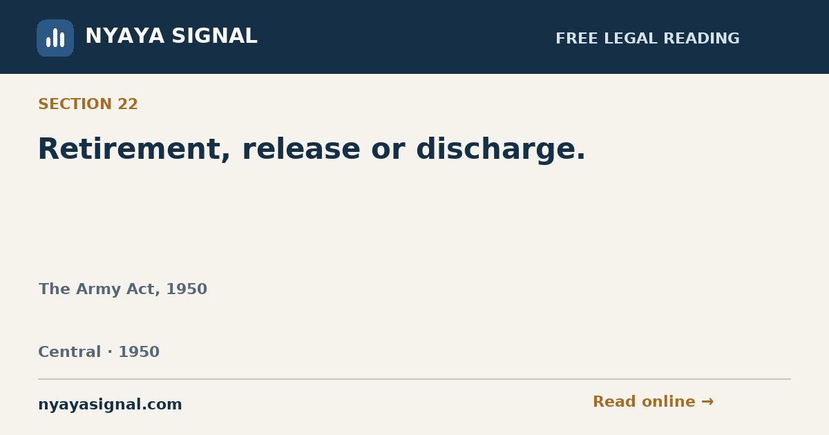 Section 22 — Retirement, release or discharge. | The Army Act, 1950 | NYAYA SIGNAL