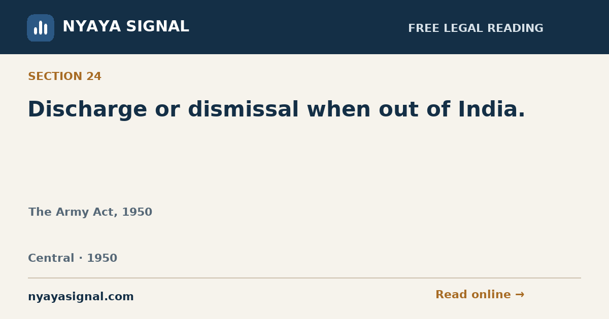 Section 24 — Discharge or dismissal when out of India. | The Army Act, 1950 | NYAYA SIGNAL