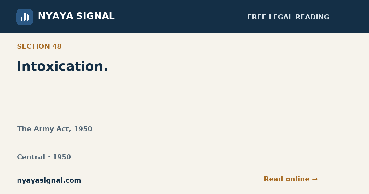 Section 48 — Intoxication. | The Army Act, 1950 | NYAYA SIGNAL