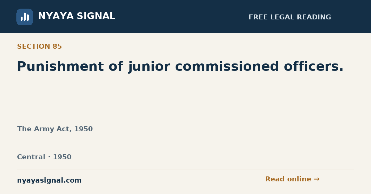 Section 85 — Punishment of junior commissioned officers. | The Army Act, 1950 | NYAYA SIGNAL