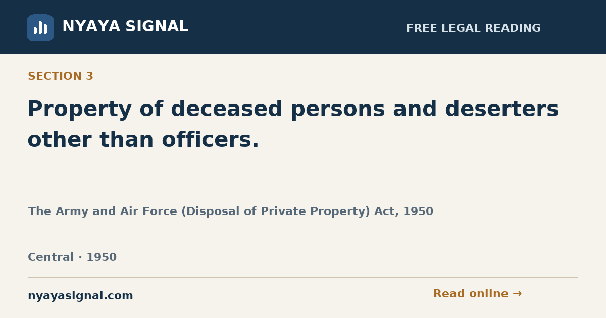 Section 3 — Property of deceased persons and deserters other than officers. | The Army and Air Force (Disposal of Private Property) Act, 1950 | NYAYA SIGNAL