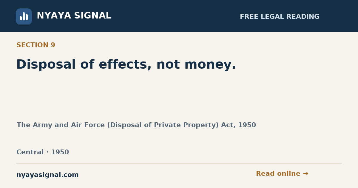 Section 9 — Disposal of effects, not money. | The Army and Air Force (Disposal of Private Property) Act, 1950 | NYAYA SIGNAL