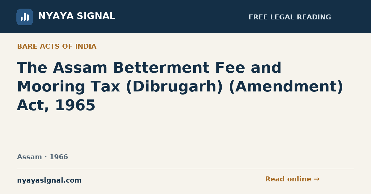 The Assam Betterment Fee and Mooring Tax (Dibrugarh) (Amendment) Act, 1965 | NYAYA SIGNAL