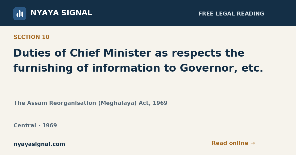 Section 10 — Duties of Chief Minister as respects the furnishing of information to Governor, etc. | The Assam Reorganisation (Meghalaya) Act, 1969 | NYAYA SIGNAL