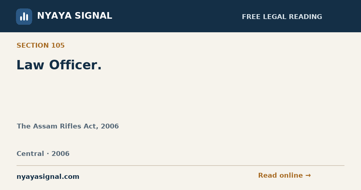 Section 105 — Law Officer. | The Assam Rifles Act, 2006 | NYAYA SIGNAL