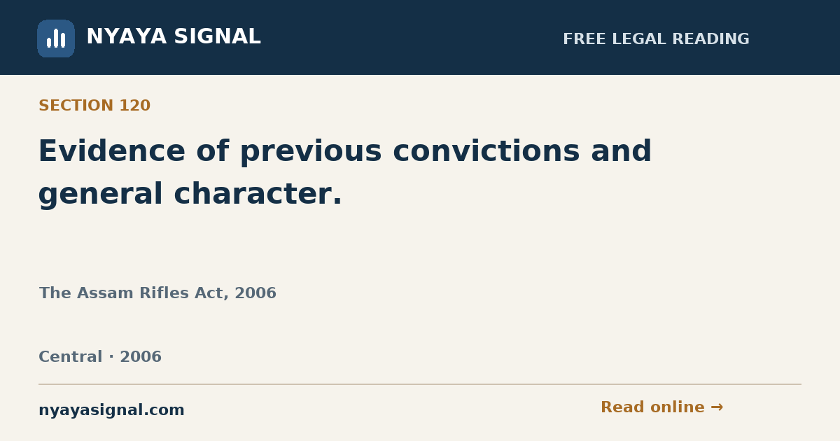 Section 120 — Evidence of previous convictions and general character. | The Assam Rifles Act, 2006 | NYAYA SIGNAL