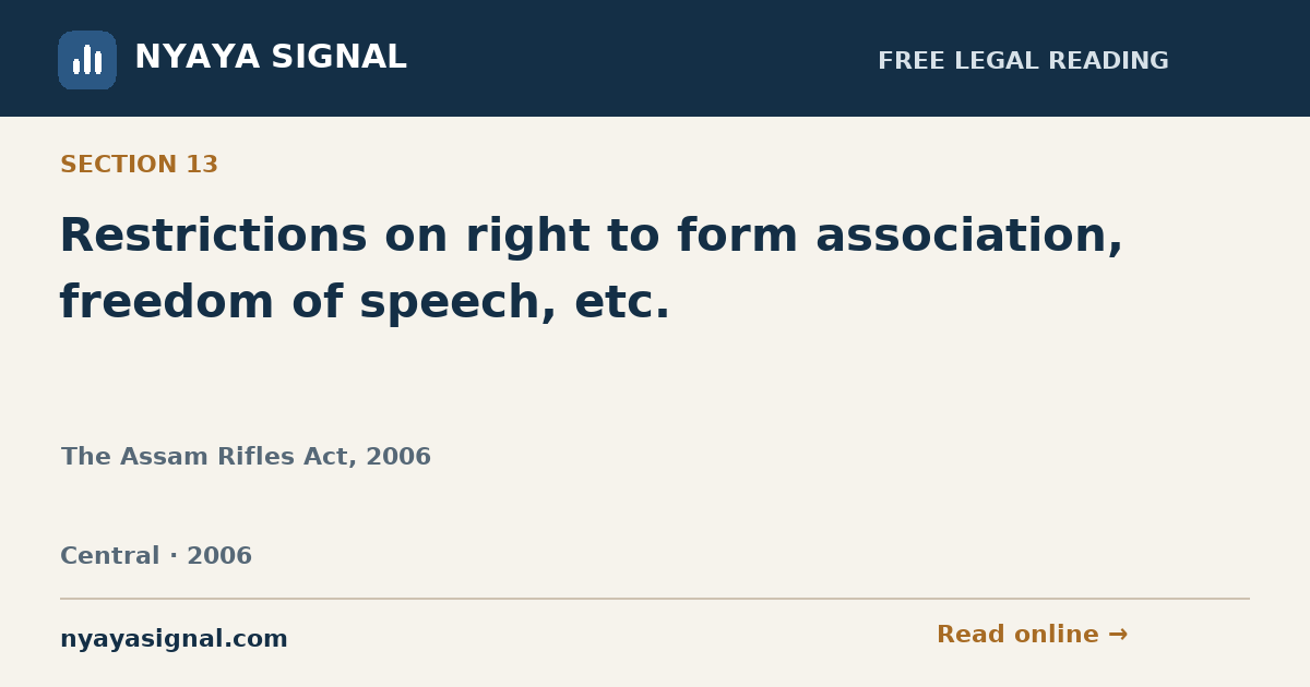 Section 13 — Restrictions on right to form association, freedom of speech, etc. | The Assam Rifles Act, 2006 | NYAYA SIGNAL