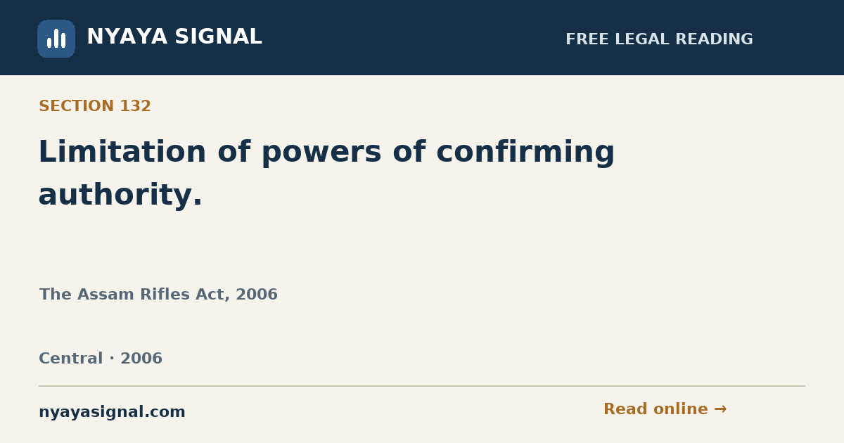 Section 132 — Limitation of powers of confirming authority. | The Assam Rifles Act, 2006 | NYAYA SIGNAL
