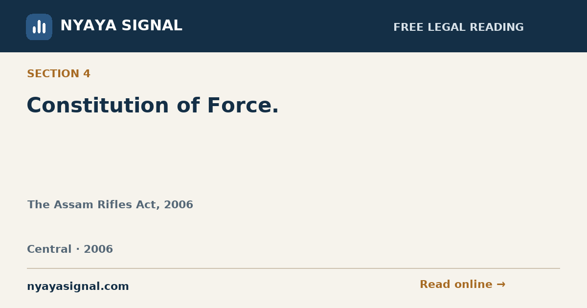 Section 4 — Constitution of Force. | The Assam Rifles Act, 2006 | NYAYA SIGNAL