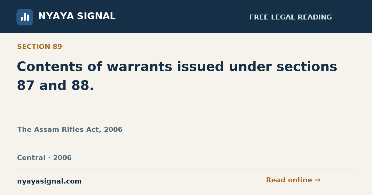 Section 89 — Contents of warrants issued under sections 87 and 88. | The Assam Rifles Act, 2006 | NYAYA SIGNAL