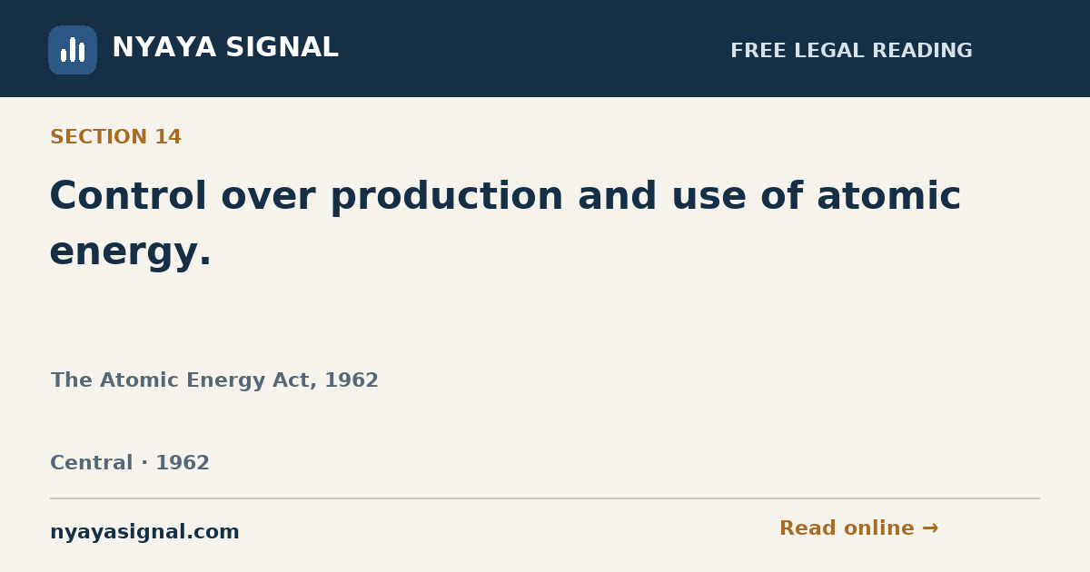 Section 14 — Control over production and use of atomic energy. | The Atomic Energy Act, 1962 | NYAYA SIGNAL