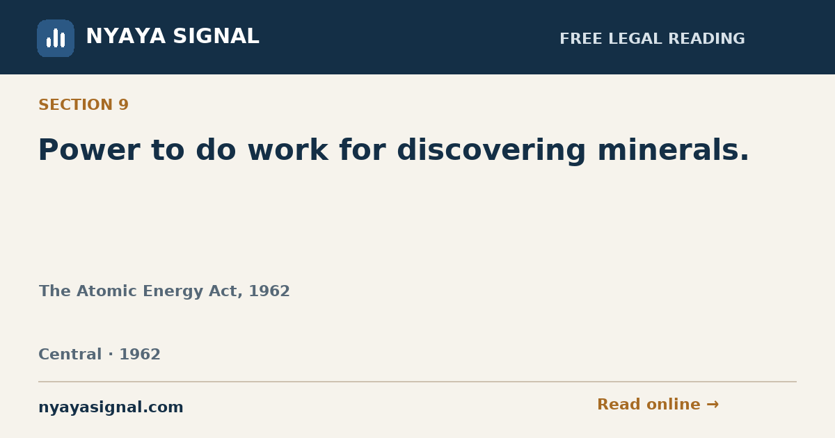 Section 9 — Power to do work for discovering minerals. | The Atomic Energy Act, 1962 | NYAYA SIGNAL
