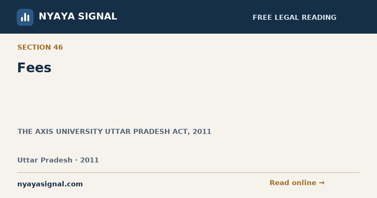 Section 46 — Fees | THE AXIS UNIVERSITY UTTAR PRADESH ACT, 2011 | NYAYA SIGNAL