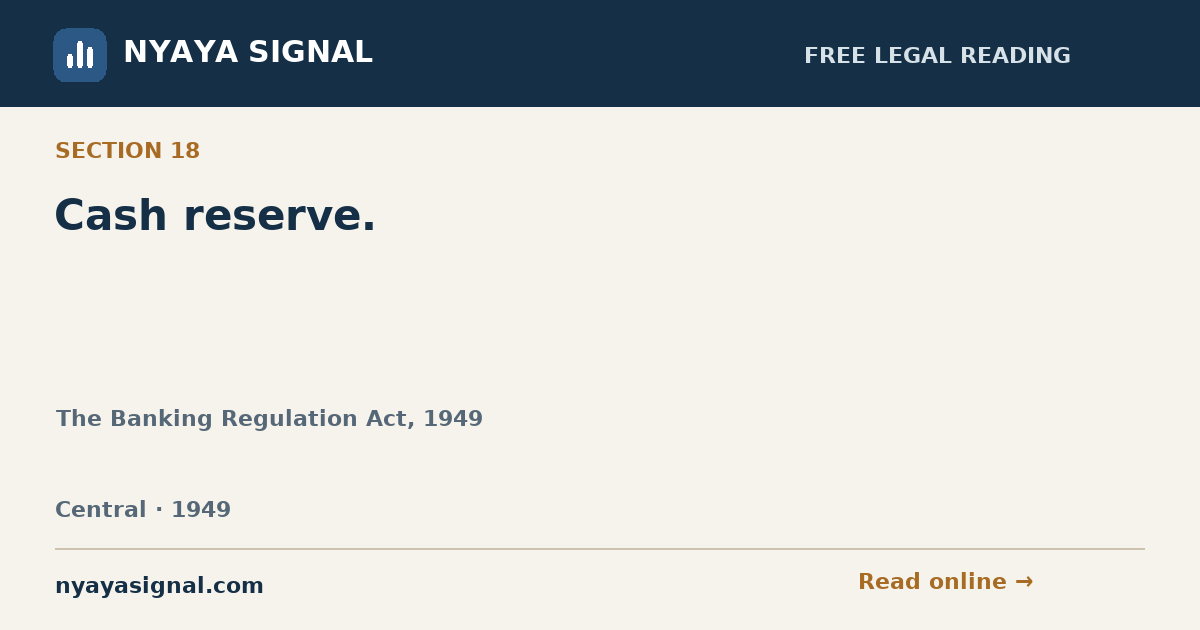 Section 18 — Cash reserve. | The Banking Regulation Act, 1949 | NYAYA SIGNAL