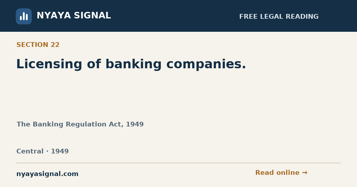 Section 22 — Licensing of banking companies. | The Banking Regulation Act, 1949 | NYAYA SIGNAL