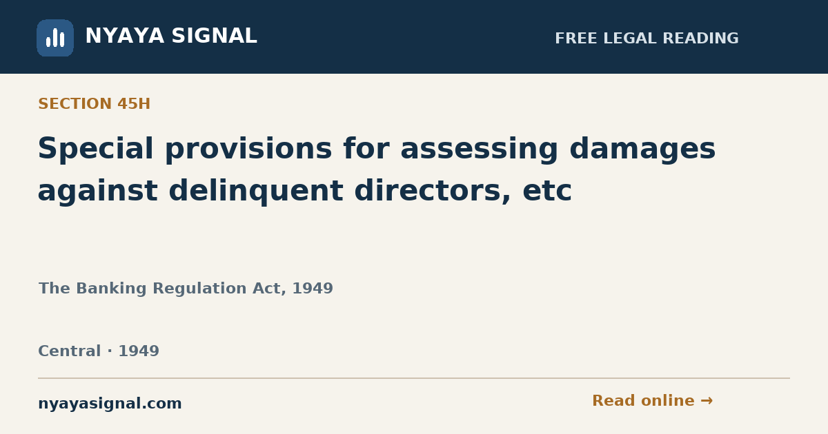 Section 45H — Special provisions for assessing damages against delinquent directors, etc | The Banking Regulation Act, 1949 | NYAYA SIGNAL