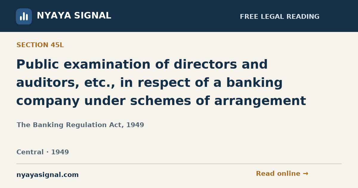 Section 45L — Public examination of directors and auditors, etc., in respect of a banking company under schemes of arrangement | The Banking Regulation Act, 1949 | NYAYA SIGNAL